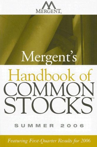 Mergent's Handbook of Common Stocks Summer 2006 : Featuring First-Quarter Results For 2006 - Mergent Inc. Staff