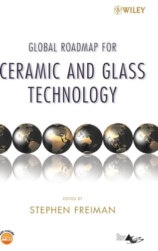 Global Roadmap for Ceramic and Glass Technology (9780470104910) by Freiman, Stephen W; Singh, Mrityunjay; Fischman, Gary S; Hellmann, John; Logan, Kathryn; Coyle, Tom; Hobbs, Linn; Smith, Jeffrey D; Sideridis,...