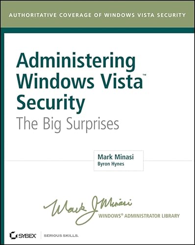 Administering Windows Vista Security: The Big Surprises (9780470108321) by Minasi, Mark; Hynes, Byron