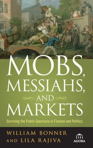 Imagen de archivo de Mobs, Messiahs, and Markets: Surviving the Public Spectacle in Finance and Politics a la venta por Zoom Books Company