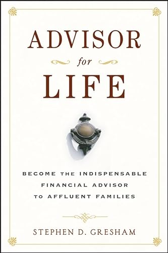 Beispielbild fr Advisor for Life: Become the Indispensable Financial Advisor to Affluent Families zum Verkauf von Decluttr