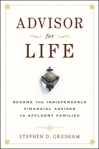 Imagen de archivo de Advisor for Life: Become the Indispensable Financial Advisor to Affluent Families a la venta por Decluttr