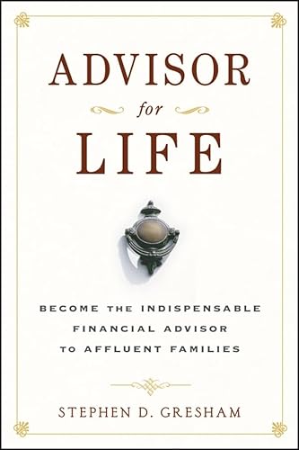 Stock image for Advisor for Life: Become the Indispensable Financial Advisor to Affluent Families for sale by Decluttr