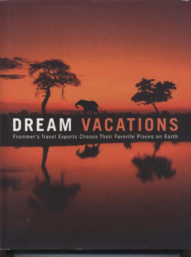 Stock image for Dream Vacations: Frommer's Travel Experts Choose Their Favorite Places on Earth for sale by WorldofBooks
