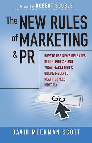 The New Rules of Marketing and PR: How to Use News Releases, Blogs, Podcast ing, Viral Marketing ...