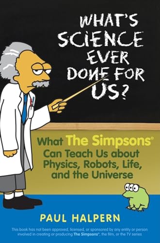 Imagen de archivo de What's Science Ever Done For Us: What the Simpsons Can Teach Us About Physics, Robots, Life, and the Universe a la venta por SecondSale