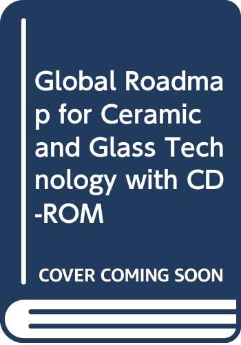 Global Roadmap for Ceramic and Glass Technology with CD-ROM (9780470116562) by Singh, Mrityunjay; Fischman, Gary S.; Hellmann, John; Logan, Kathryn; Coyle, Tom; Hobbs, Linn; Smith, Jeff; Sideridis, Costa; Green, Marty; Cook,...