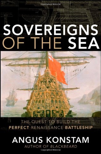 Stock image for Sovereigns of the Sea: The Quest to Build the Perfect Renaissance Battleship for sale by Redux Books
