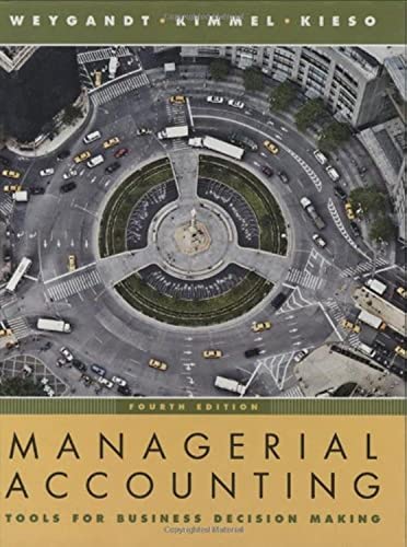 Managerial Accounting: Tools for Business Decision Making (9780470117262) by Weygandt, Jerry J.; Kimmel, Paul D.; Kieso, Donald E.