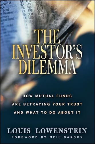 The Investor's Dilemma: How Mutual Funds Are Betraying Your Trust And What To Do About It (9780470117651) by Lowenstein, Louis