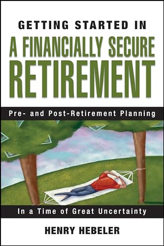 Beispielbild fr Getting Started in A Financially Secure Retirement: Pre- and Post-Retirement Planning in a Time of Great Uncertainty zum Verkauf von Wonder Book