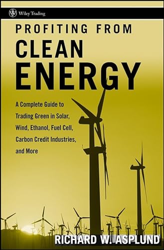Beispielbild fr Profiting from Clean Energy : A Complete Guide to Trading Green in Solar, Wind, Ethanol, Fuel Cell, Carbon Credit Industries, and More zum Verkauf von Better World Books
