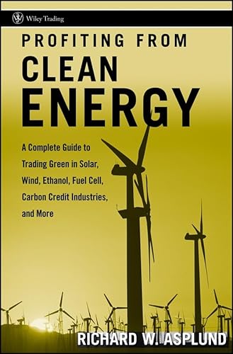 Stock image for Profiting from Clean Energy : A Complete Guide to Trading Green in Solar, Wind, Ethanol, Fuel Cell, Carbon Credit Industries, and More for sale by Better World Books