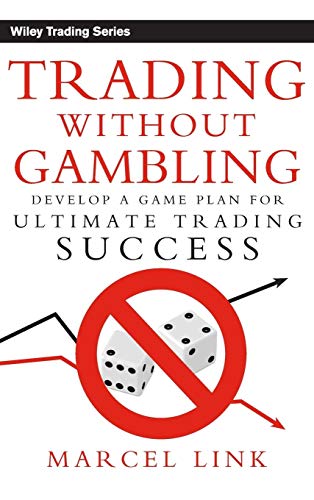 Trading Without Gambling: Develop a Game Plan for Ultimate Trading Success (9780470118740) by Link, Marcel