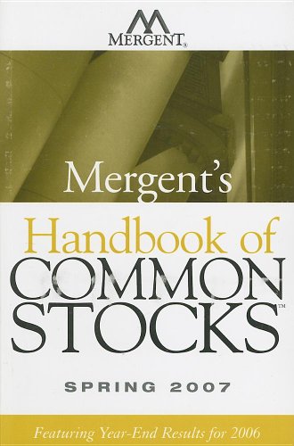 Mergent's Handbook of Common Stocks Spring 2007: Featuring Year-End Results for 2006 - Inc. Mergent