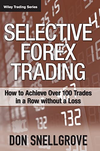 9780470120835: Selective Forex Trading: How to Achieve Over 100 Trades in a Row Without a Loss: 312 (Wiley Trading)