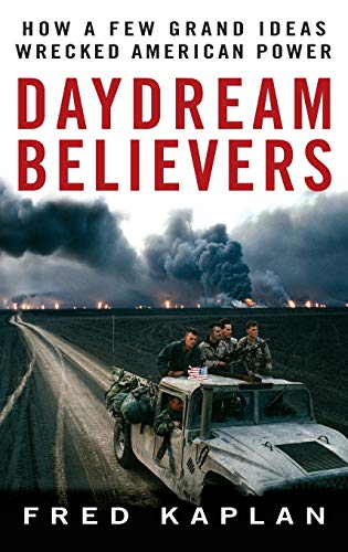 Stock image for Daydream Believers: How a Few Grand Ideas Wrecked American Power for sale by SecondSale