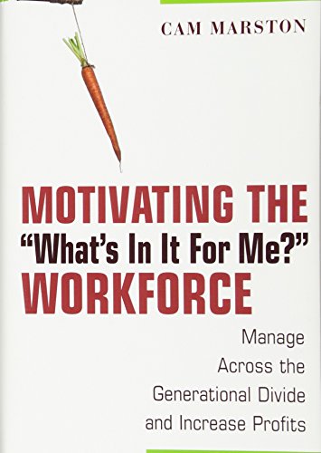 Beispielbild fr Motivating the "What's In It For Me?" Workforce: Manage Across the Generational Divide and Increase Profits zum Verkauf von SecondSale