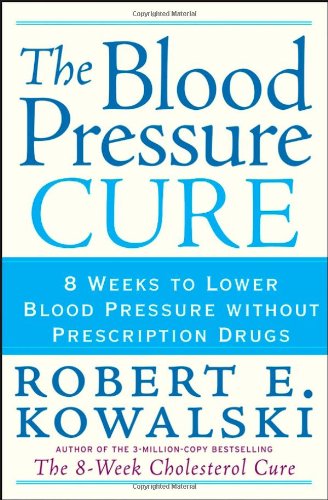 Stock image for The Blood Pressure Cure : 8 Weeks to Lower Blood Pressure Without Prescription Drugs for sale by Better World Books: West