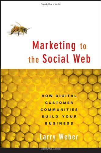 Imagen de archivo de Marketing to the Social Web : How Digital Customer Communities Build Your Business a la venta por Better World Books: West