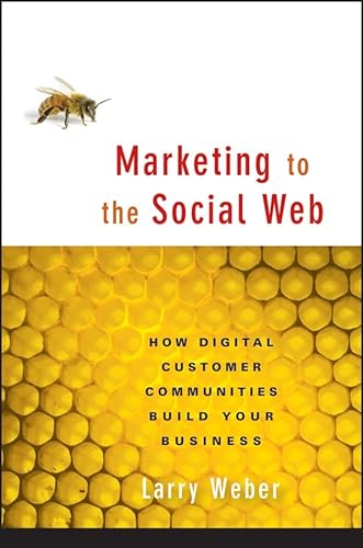 9780470124178: Marketing to the Social Web: How Digital Customer Communities Build Your Business