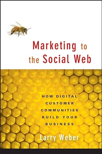 9780470124178: Marketing to the Social Web: How Digital Customer Communities Build Your Business