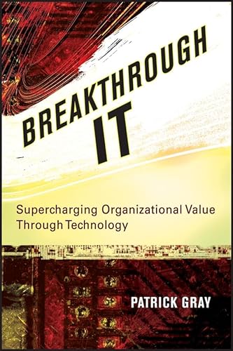 Beispielbild fr Breakthrough IT : Supercharging Organizational Value Through Technology zum Verkauf von Better World Books