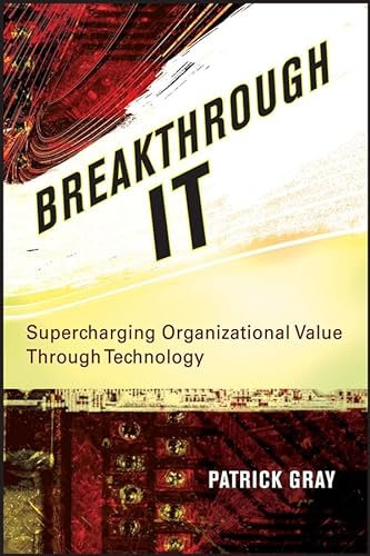 Stock image for Breakthrough IT : Supercharging Organizational Value Through Technology for sale by Better World Books
