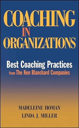 Coaching in Organizations: Best Coaching Practices from The Ken Blanchard Companies (9780470125175) by Homan, Madeleine; Miller, Linda J.