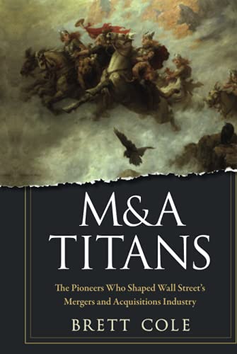 9780470126899: M&A Titans: The Pioneers Who Shaped Wall Street's Mergers and Acquisitions Industry