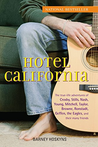 9780470127773: Hotel California: The True-Life Adventures of Crosby, Stills, Nash, Young, Mitchell, Taylor, Browne, Ronstadt, Geffen, the Eagles, and Their Many Friends