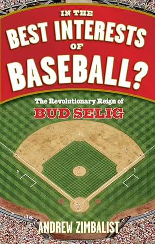 Imagen de archivo de In the Best Interests of Baseball?: The Revolutionary Reign of Bud Selig a la venta por More Than Words