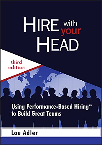 9780470128350: Hire With Your Head: Using Performance–Based Hiring to Build Great Teams