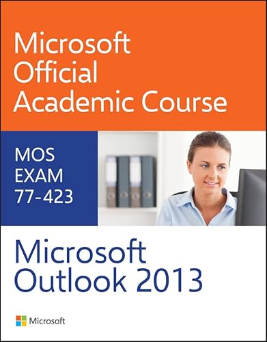 77-423 Microsoft Outlook 2013 (9780470133118) by Microsoft Official Academic Course