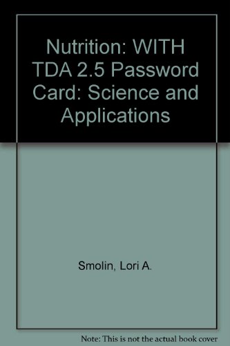 Nutrition: Science and Applications 4th Edition with TDA 2.5 Password Card Set (9780470133996) by Smolin, Lori A.
