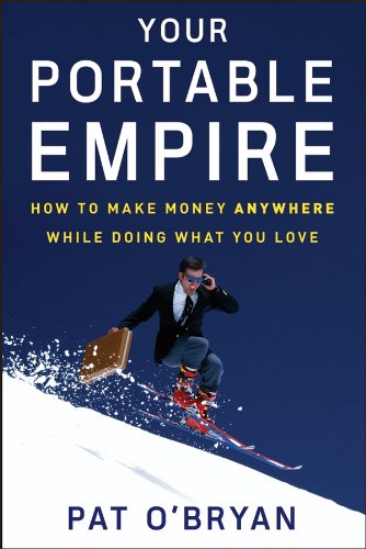 Stock image for Your Portable Empire: How to Make Money Anywhere While Doing What You Love for sale by WorldofBooks
