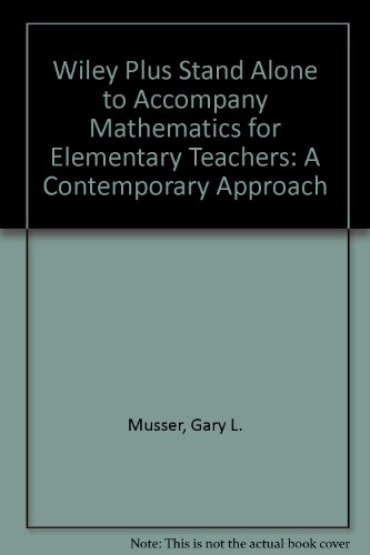 Wiley Plus Stand Alone to accompany Mathematics for Elementary Teachers: A Contemporary Approach (9780470135501) by Musser, Gary L.