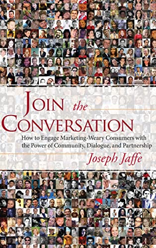 Join the Conversation: How to Engage Marketing-Weary Consumers with the Power of Community, Dialogue, and Partnership (9780470137321) by Jaffe, Joseph