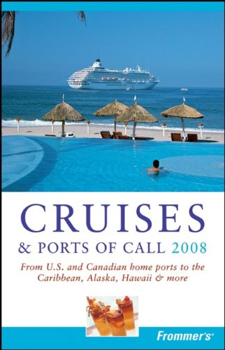 Imagen de archivo de Frommer's Cruises & Ports of Call 2008: From U.S. & Canadian Home Ports to the Caribbean, Alaska, Hawaii & More (Frommer's Complete Guides) a la venta por HPB-Emerald