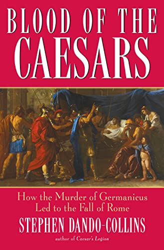 Imagen de archivo de Blood of the Caesars: How the Murder of Germanicus Led to the Fall of Rome a la venta por Reliant Bookstore