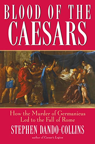 Stock image for Blood of the Caesars: How the Murder of Germanicus Led to the Fall of Rome for sale by Reliant Bookstore