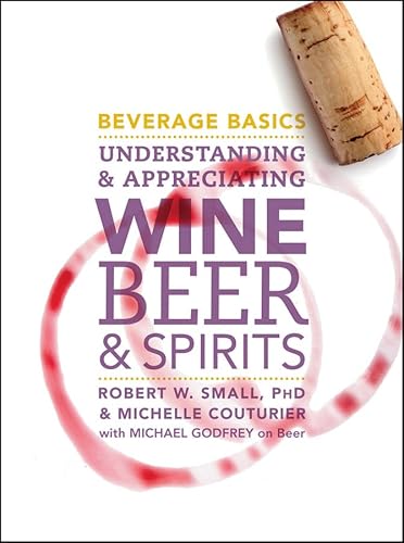 Stock image for Beverage Basics: Understanding and Appreciating Wine, Beer, and Spirits for sale by ThriftBooks-Dallas