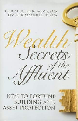 Wealth Secrets of the Affluent: Keys to Fortune Building and Asset Protection (9780470139790) by Jarvis, Christopher R.; Mandell, David B.