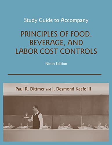 Study Guide to accompany Principles of Food, Beverage, and Labor Cost Controls, 9e (9780470140567) by Dittmer, Paul R.; Keefe, J. Desmond