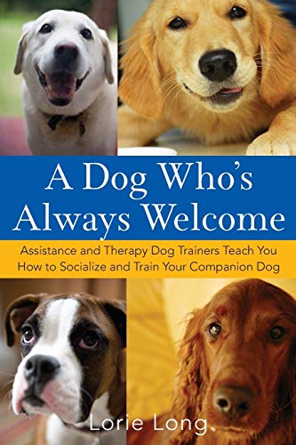 Beispielbild fr A Dog Who's Always Welcome: Assistance and Therapy Dog Trainers Teach You How to Socialize and Train Your Companion Dog zum Verkauf von SecondSale