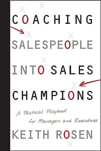 Coaching Salespeople Into Sales Champions - A Tactical Playbook For Managers And Executives