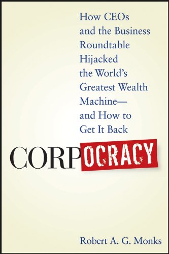 Beispielbild fr Corpocracy : How CEOs and the Business Roundtable Hijacked the World's Greatest Wealth Machine -- and How to Get It Back zum Verkauf von Better World Books