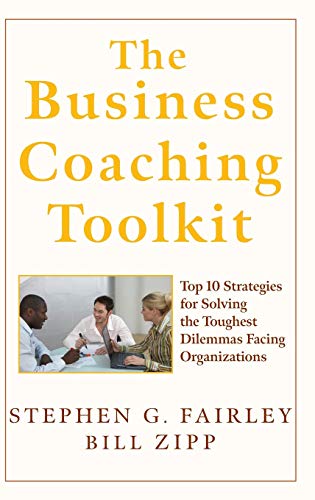 Stock image for The Business Coaching Toolkit: Top 10 Strategies for Solving the Toughest Dilemmas Facing Organizations for sale by ThriftBooks-Atlanta