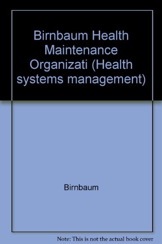 Health maintenance organizations: A guide to planning and development (Health systems management ; v. 7) (9780470149843) by Birnbaum, Roger W