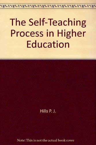 The Self-Teaching Process in Higher Education (9780470150245) by Hills, P. J.